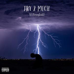 Try 2 Much (Explicit)