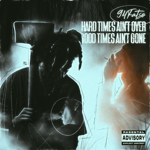 HARD TIMES AIN'T OVER GOOD TIMES AIN'T GONE (Explicit)