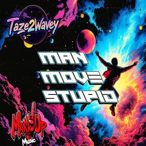 MAN MOVE STUPID (Explicit)