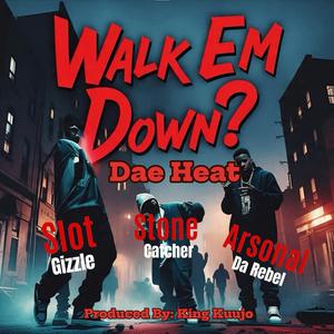 Walk Em Down? (feat. Arsonal Da Rebel, Slot Gizzle & Stone Catcher) (Explicit)