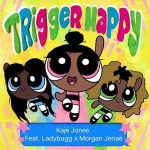 Trigger Happy (feat. Ladybugg & Morgan Jenae) [Explicit]