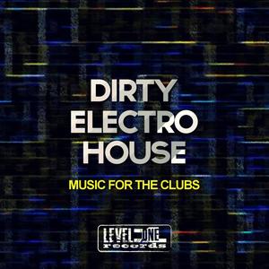 Dirty Electro House (Music For The Clubs)