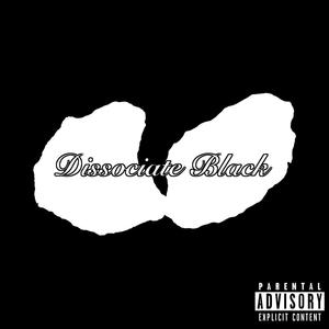 Dissociate Black (Explicit)