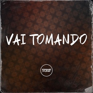 Vai Tomando (Explicit)