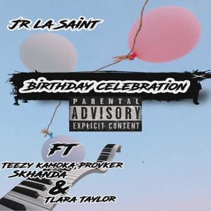 Birthday Celebration(feat. Teezy Kamoka, Skhanda, Provoker & Tlara Taylor)