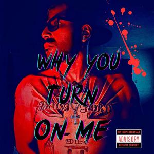Why you turn on me (Explicit)