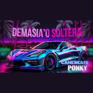 DEMASIAO SOLTERA (feat. CAME BEATS) (Explicit)