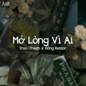 Mở Lòng Vì Ai (Thazh x Đông Remix)