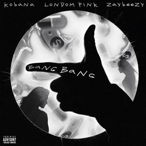 Bang bang (feat. Kobana, LondomPink & Zaybeezy) (Explicit)