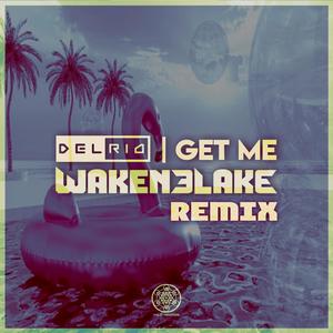 Get Me (WakenBlake Remix) [Explicit]