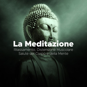 La Meditazione - Rilassamento, Distensione Muscolare, Salute del Corpo e della Mente