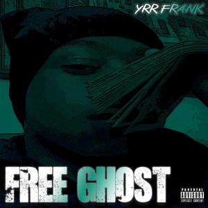 Free Ghost (feat. YRR Frank) (Explicit)
