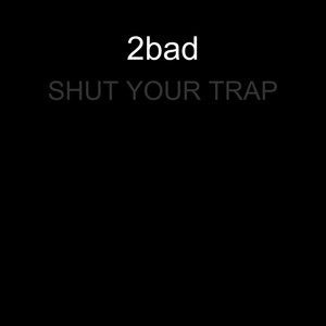 Shut Your Trap (Explicit)