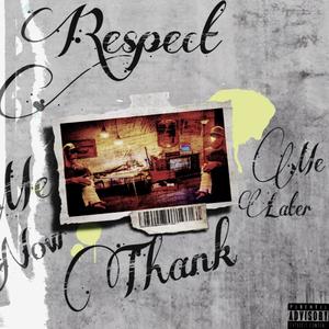 Respect Me Now Thank Me Later (Explicit)