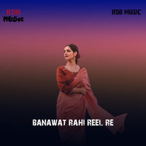 Banawat Rahi Reel Re