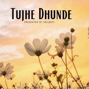 Tujhe Dhunde (Explicit)