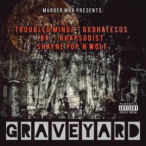 Graveyard (feat. Murder Mob, Gxdhatesus, BK of Mental Ward, Rhapsodist & Shayne Pop'n Wolf) (Explicit)