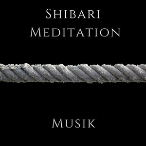 Shibari Meditation Musik: Entspannende Musik zum Frieden und um Zen zu Erreichen