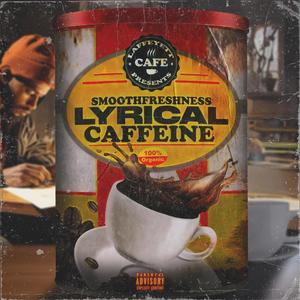 Laffeyett Cafe Presents Smoothfreshness Lyrical Caffeine (Explicit)