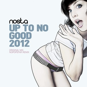 Up To No Good 2012 (Nopopstar Remix)