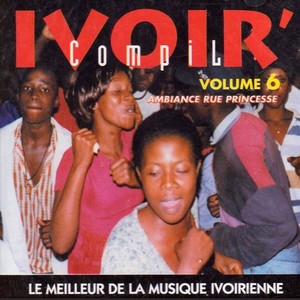 Ivoir' compil, vol. 6 (Le meilleur de la musique ivoirienne - Ambiance Rue Princesse)