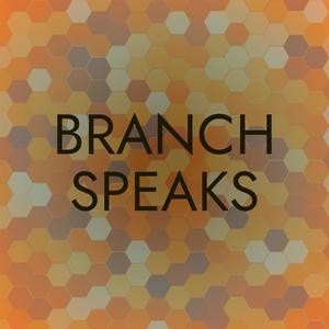 Branch Speaks