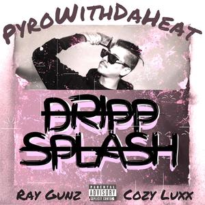 Dripp Splash (feat. RayGunz & Cozy Luxx) [Explicit]