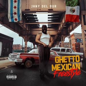 Ghetto Mexican Freestyle (Explicit)