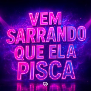 VEM SARRANDO QUE ELA PISCA (Explicit)