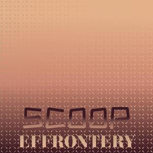 Scoop Effrontery