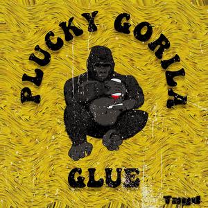 Plucky Gorilla Glue