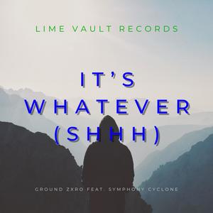 It's Whatever (feat. Symphony Cyclone) (Shhh)