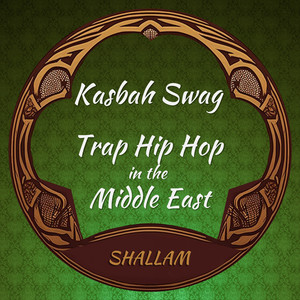 Kasbah Swag - Trap Hip Hop in the Middle East