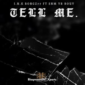Tell Me (feat. I.N.K BongZ77)