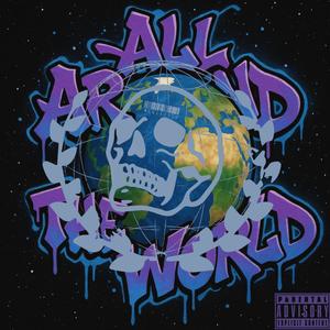 All Around The World (feat. Payso Foreign, C-Def, Caly Blanco, Yung Chubbz, Rob Bergundy & K-Threat) (Explicit)