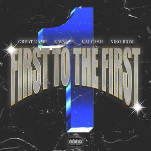 First To The First (feat. K Wales, Kai Ca$h & Niko Brim) (Explicit)