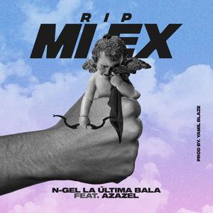 N-gel La Ultima Bala - RIP MI EX(feat. Azazel) (Explicit)