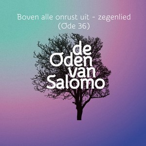 Boven alle onrust uit - zegenlied (Ode 36)