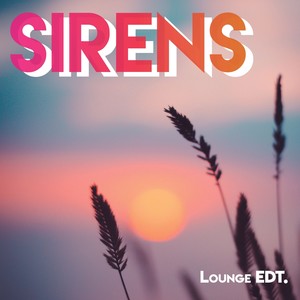 SIRENS // (Lounge EDT.)