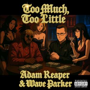 Too Much, Too Little (feat. Wave Parker) [Explicit]