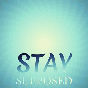 Stay Supposed
