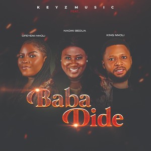 Baba Dide (feat. King Nnoli, Opeyemi Nnoli & Naomi Bedua)