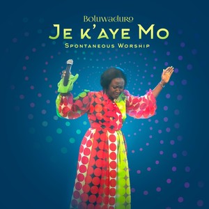 Je K’aye Mo (Spontaneous Worship)