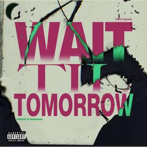 WAIT TIL TOMORROW (Explicit)