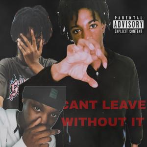 Cant leave without it (feat. ImKoolyn) (Explicit)