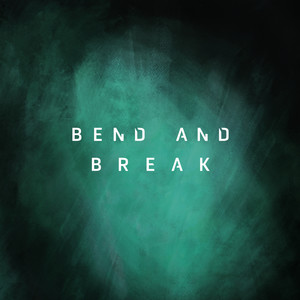 Bend and Break (Explicit)