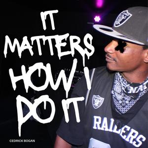 It Matters How I Do It (Explicit)