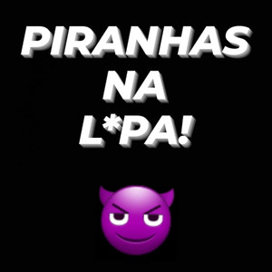 Piranhas na L*Pa! (Explicit)