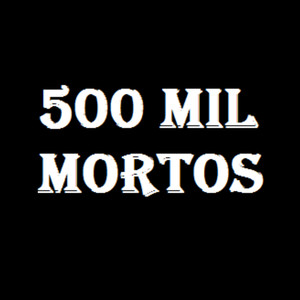 500 Mil Mortos