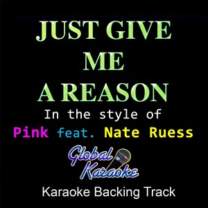 Just Give Me a Reason (In the Style of Pink feat. Nate Ruess|Karaoke Backing Track)